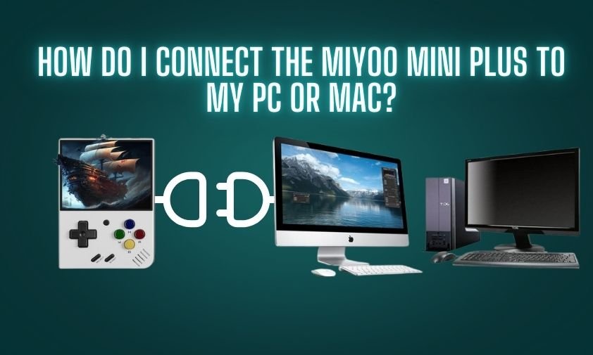 How Do I Connect the Miyoo Mini Plus to My PC or Mac